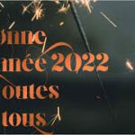 Bonne année 2022 à toutes et tous